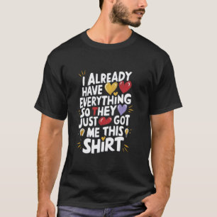 Funny ich schon alles haben, sodass sie gerade Got T-Shirt