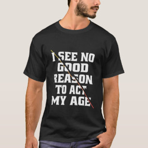 Funny ich sehe keinen guten Grund, mein alter Spaß T-Shirt
