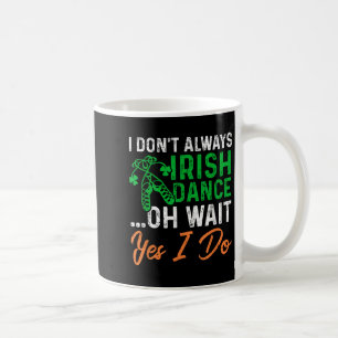 Funny, ich tanze nicht immer irisch, Oh, warte ja, Kaffeetasse
