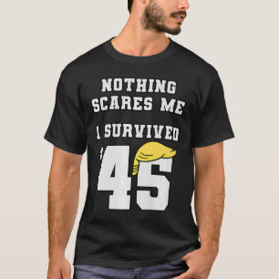 Funny ich überlebte Trump 45 Nothing Scares Me Kam T-Shirt