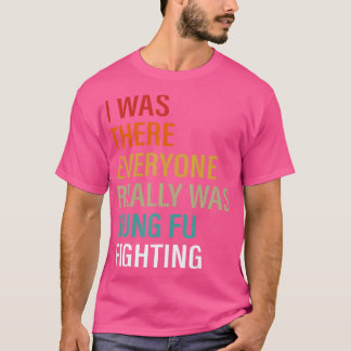 Funny, ich war da, jeder war wirklich Kung Fu Figh T-Shirt