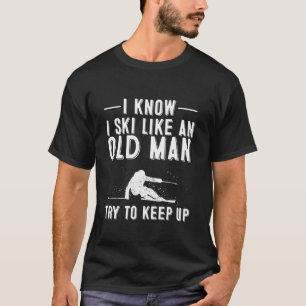 Funny ich weiß, dass ich Ski wie ein altes Gesche T-Shirt