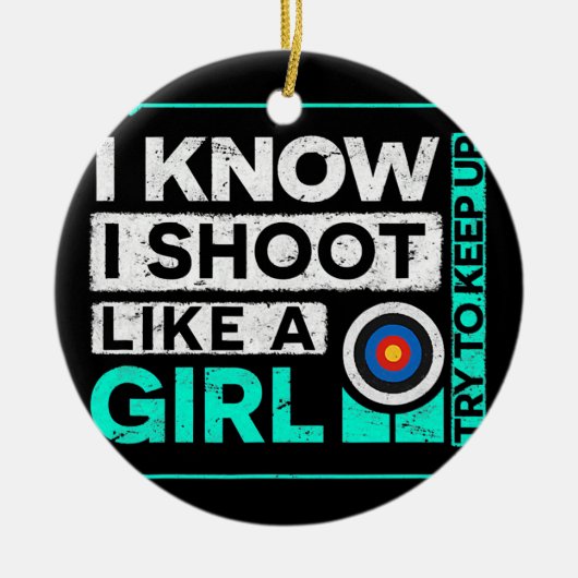 Funny ich weiß, dass ich wie ein Girl Archery Bow Keramik Ornament (Vorne)
