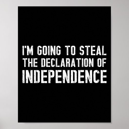 Funny Ich werde die Erklärung von Indepen stehlen Poster (Vorne)