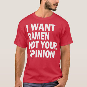 Funny - Ich wollte Ramen nicht Ihre Meinung T-Shirt