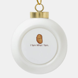 Funny Ich Yam, was ich für Männer, Frauen und Juge Keramik Kugel-Ornament