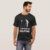 Funny I'd Rather Be Golfing Quote Golf T-Shirt (Vorne ganz)