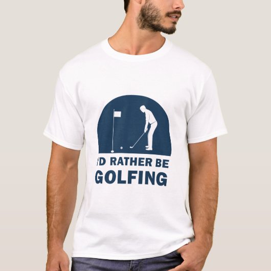 Funny I'd Rather Be Golfing Quote Golf T-Shirt (Vorderseite)