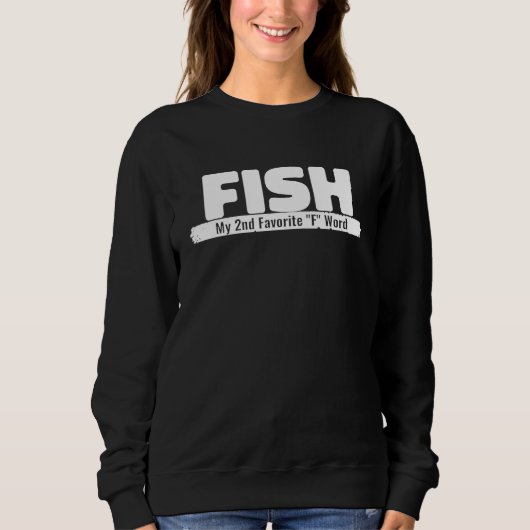 Funny Idea Fish My 2Nd Favorite F Word Fish Sweatshirt (Vorderseite)