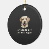 Funny If Chloe Bit You Must Acquit Labrador lovers Keramik Ornament (Links)