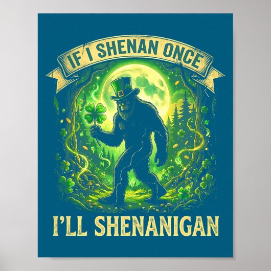 Funny If I Shenan Once I'll Shenanigan Bigfoot St Poster (Vorne)