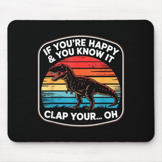 Funny If You’re Happy And You Know It T Rex Saying Mousepad (Vorne)