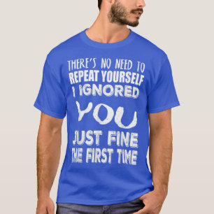 Funny Ignored You Fine ersten Mal 2692 T-Shirt