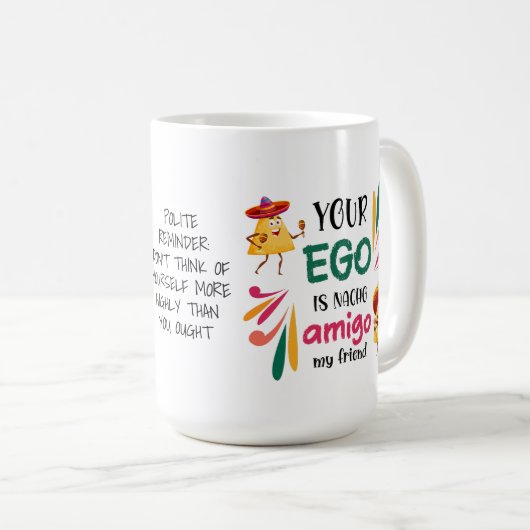 Funny IHR EGO IST NACHO AMIGO Custom Text Kaffeetasse (VorderseiteRechts)