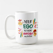 Funny IHR EGO IST NACHO AMIGO Custom Text Kaffeetasse (Links)