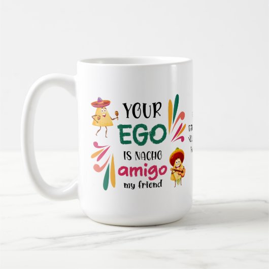 Funny IHR EGO IST NACHO AMIGO Custom Text Kaffeetasse (Links)