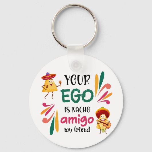 Funny IHR EGO IST NACHO AMIGO Custom Text Schlüsselanhänger (Vorderseite)
