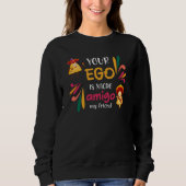 Funny IHR EGO IST NACHO AMIGO Custom Text Sweatshirt (Vorderseite)