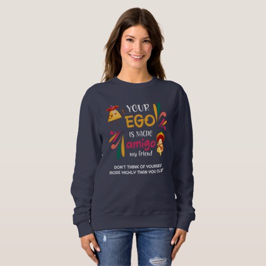 Funny IHR EGO IST NACHO AMIGO Custom Text Sweatshirt (Vorne ganz)