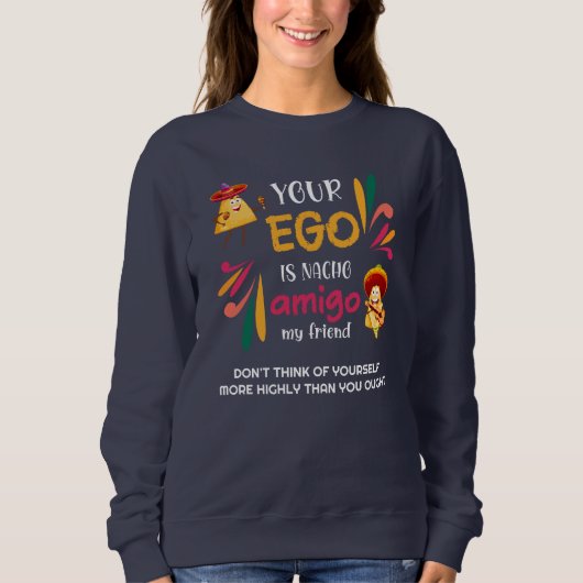 Funny IHR EGO IST NACHO AMIGO Custom Text Sweatshirt (Vorderseite)