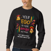 Funny IHR EGO IST NACHO AMIGO Custom Text Sweatshirt (Vorderseite)