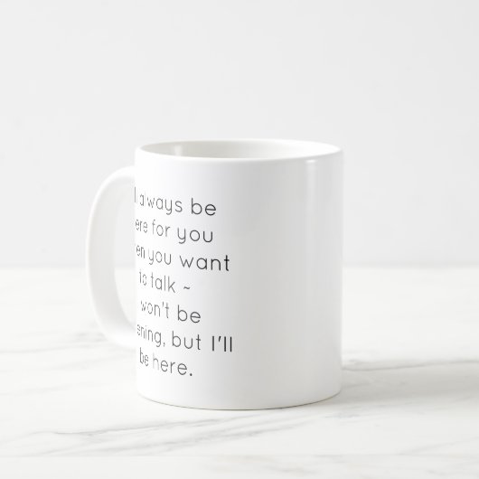 Funny "I'll Always Be Here For You" Mug Kaffeetasse (Vorderseite Links)