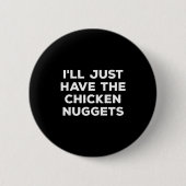 Funny I'll Just Have The Chicken Nuggets  Button (Vorderseite)