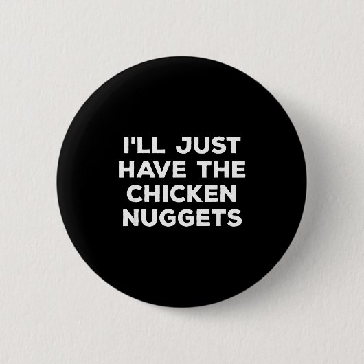 Funny I'll Just Have The Chicken Nuggets  Button (Vorderseite)