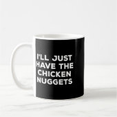 Funny I'll Just Have The Chicken Nuggets Kaffeetasse (Links)