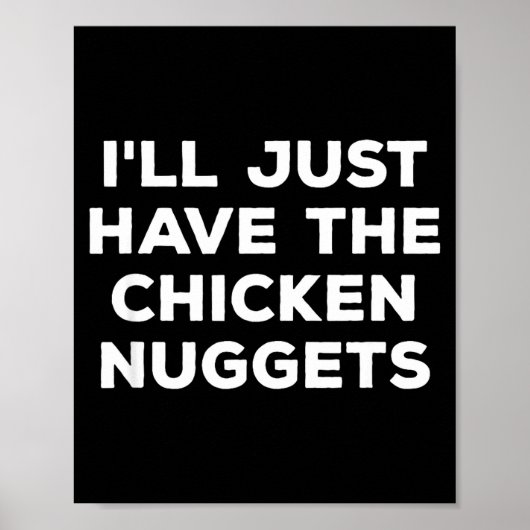Funny I'll Just Have The Chicken Nuggets Poster (Vorne)