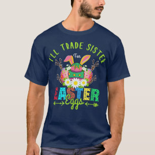 Funny Ill tauscht meine Schwester gegen Ostern Can T-Shirt