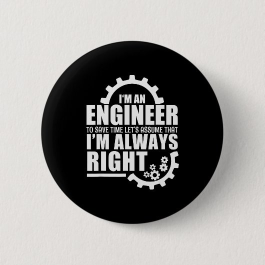 Funny I'm An Engineer Always Right Button (Vorderseite)