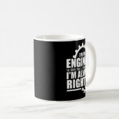 Funny I'm An Engineer Always Right  Kaffeetasse (VorderseiteRechts)