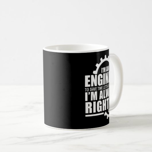 Funny I'm An Engineer Always Right Kaffeetasse (VorderseiteRechts)