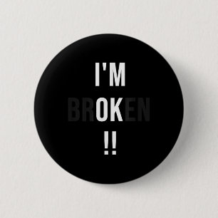 Funny Im Broken Ok helfen Depression psychische Ge Button