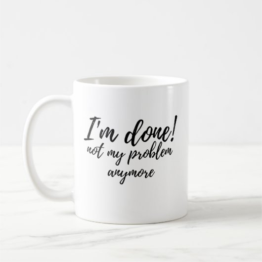Funny I'm Done Not My Problem Retirement Gift Kaffeetasse (Links)