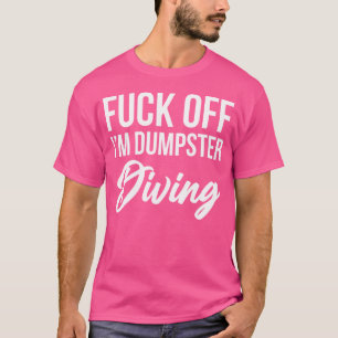 Funny Im Dumpster Diving T-Shirt