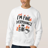 Funny "I'm Fine Everything's On Fire" Sweatshirt (Vorderseite)