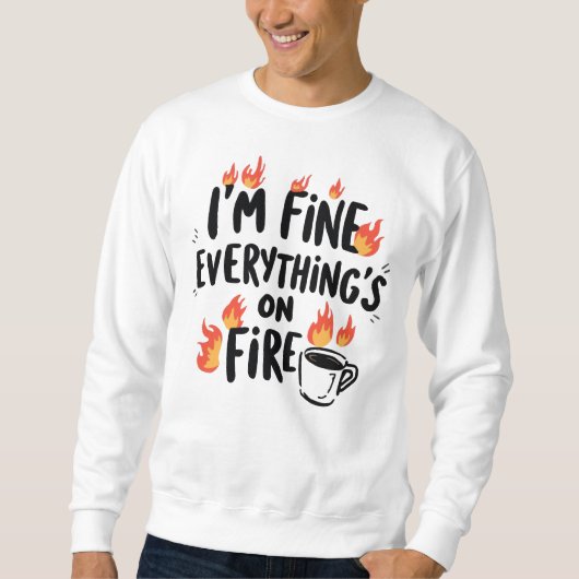 Funny "I'm Fine Everything's On Fire" Sweatshirt (Vorderseite)