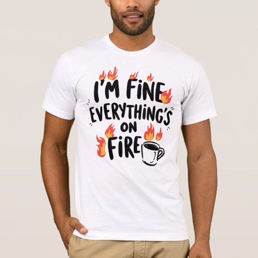 Funny "I'm Fine Everything's On Fire" T-Shirt (Vorderseite)