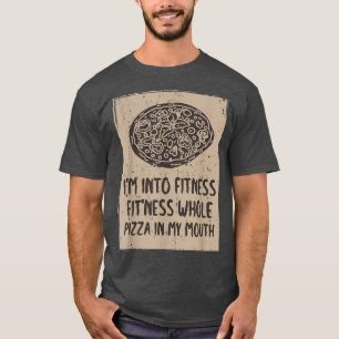 Funny Im Fitness Pizza in meiner Mundpfeife T-Shirt