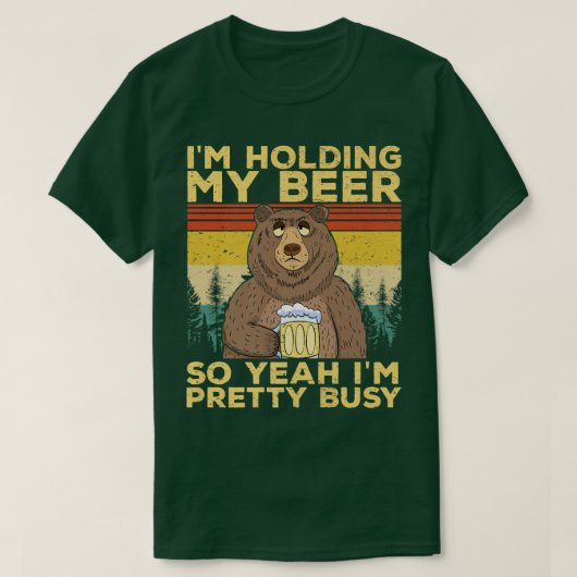 Funny I'm Holding my Beer So Yeahh I'm Pretty Busy T-Shirt (Design vorne)