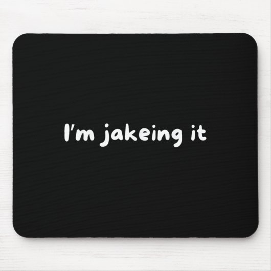 Funny Im Jakeing It Trendy Meme Mousepad (Vorne)