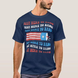 Funny Im Just Here To Bang T-Shirt Amerikanische U