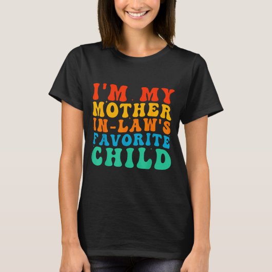 Funny I'm My Mother In Law's Favorite Child T-Shirt (Vorderseite)