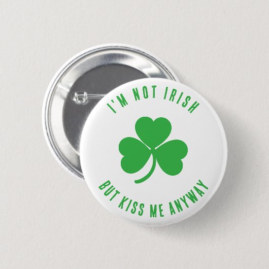 Funny I'm Not Irish Kiss Me Anyway Saint Patrick   Button (Vorne & Hinten)