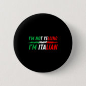Funny I'm Not Yelling I'm Italian  Button (Vorderseite)