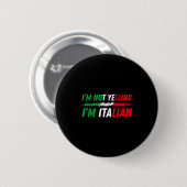 Funny I'm Not Yelling I'm Italian  Button (Vorne & Hinten)