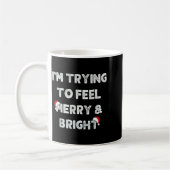 Funny I'm Trying To Feel Merry And Bright Matching Kaffeetasse (Links)