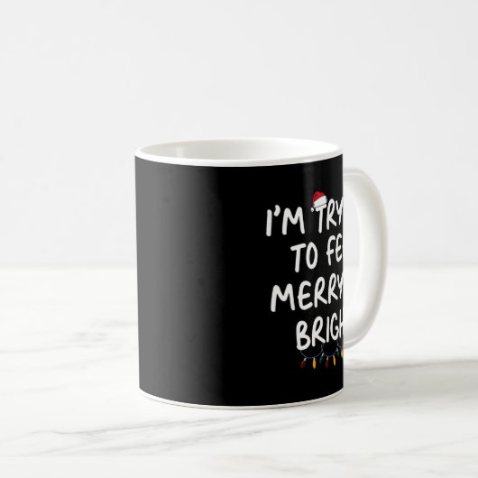 Funny I'm Trying To Feel Merry Xmas Bright Matchin Kaffeetasse (VorderseiteRechts)